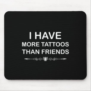 Ich habe mehr Tattoos als Freunde Niedlich Tattoo Mousepad