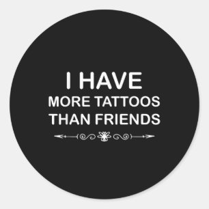 Ich habe mehr Tattoos als Freunde Niedlich Tattoo Runder Aufkleber