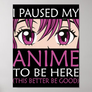 Ich habe mein Anime pausiert, um hier zu sein - Ka Poster