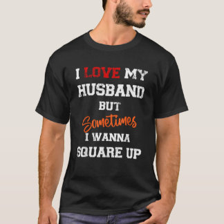 Ich habe mein Ehemann Liebe, aber manchmal will ic T-Shirt