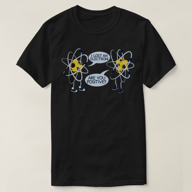 Ich habe mein Electron verloren, bist du positiv T-Shirt (Design vorne)