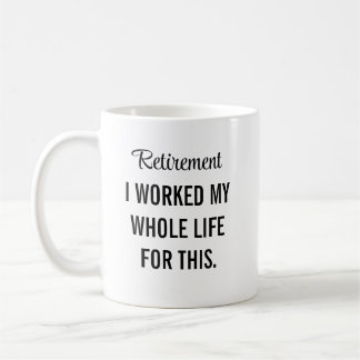 Ich habe mein ganzes Leben für diesen Ruhestand ge Kaffeetasse