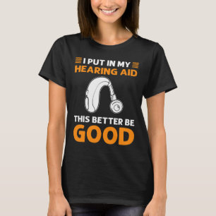 Ich habe mein Hörgerät eingesetzt. Das sollte bess T-Shirt