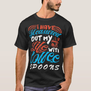 Ich habe mein Leben mit Kaffee-Löffel-Kappe gemess T-Shirt