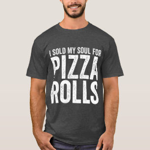 Ich habe mein Soul für Pizza-Rolls-Funny-Food verk T-Shirt