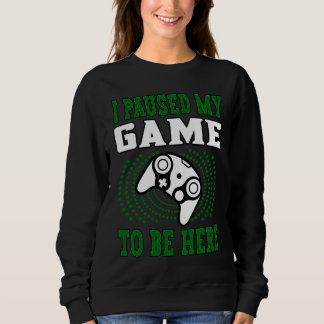 Ich habe mein Spiel angehalten, hier Gaming-Gamer- Sweatshirt