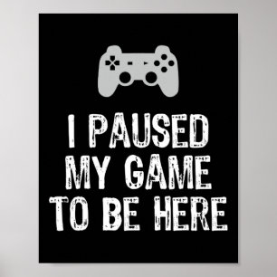 Ich habe mein Spiel angehalten, hier Videospiel zu Poster