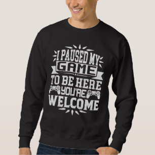 Ich habe mein Spiel angehalten, hier zu sein, du b Sweatshirt