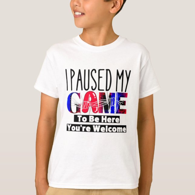 Ich habe mein Spiel angehalten, hier zu sein, Sie  T-Shirt (Vorderseite)