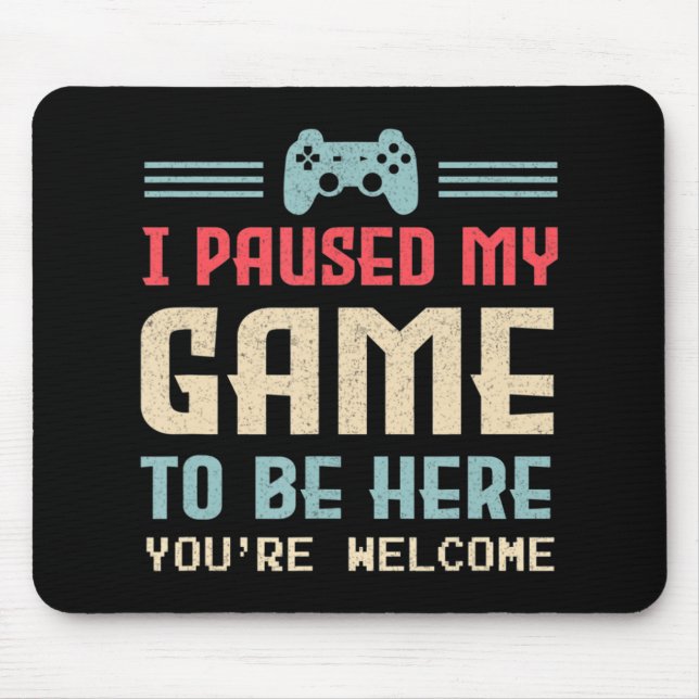 Ich habe mein Spiel angehalten, hier zu sein, sind Mousepad (Vorne)