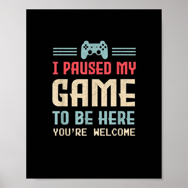 Ich habe mein Spiel angehalten, hier zu sein, sind Poster (Vorne)