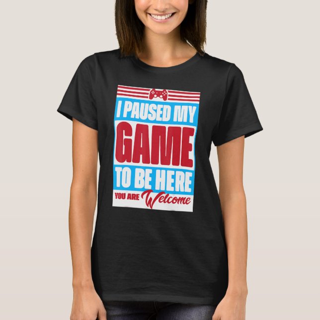 Ich habe mein Spiel angehalten, hier zu sein, sind T-Shirt (Vorderseite)