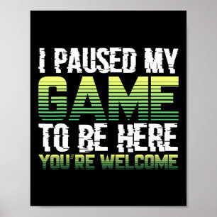 Ich habe mein Spiel angehalten, um hier zu sein - Poster