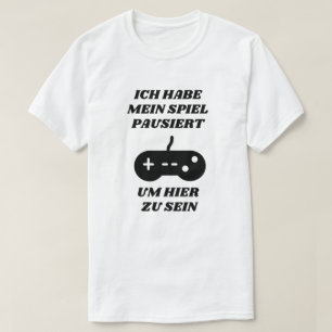 Ich habe mein Spiel auf Deutsch gestoppt T-Shirt
