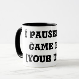 "Ich habe mein Spiel für [deinen Text] unterbroche Tasse