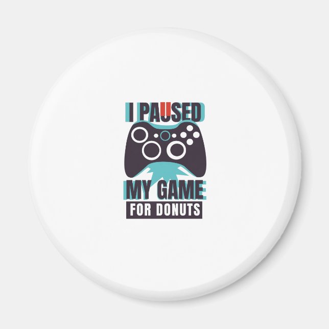 Ich habe mein Spiel für Donuts unterbrochen Magnet (Vorne)