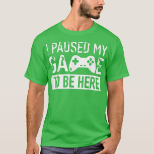 Ich habe mein Spiel gestoppt, hier zu sein, weiß T-Shirt