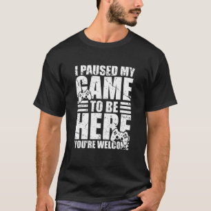Ich habe mein Spiel hier angehalten, du bist willk T-Shirt