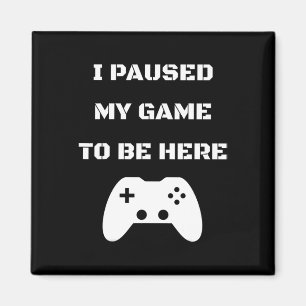 Ich habe mein Spiel hier angehalten, Video Gamer 1 Magnet