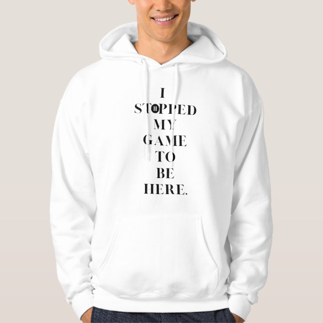 Ich habe mein Spiel hier gestoppt Hoodie (Vorderseite)
