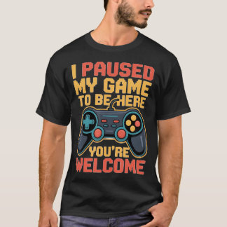 Ich habe mein Spiel pausiert, um hier zu sein. Dan T-Shirt