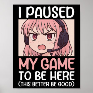 Ich habe mein Spiel pausiert, um hier zu sein, das Poster