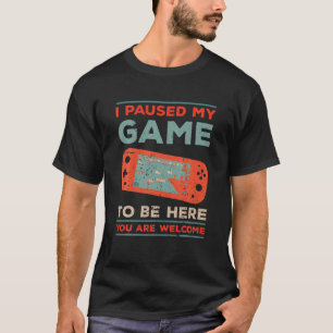 Ich habe mein Spiel pausiert, um hier zu sein, Lus T-Shirt