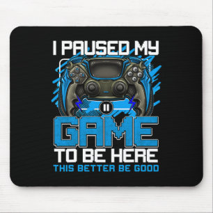 Ich habe mein Spiel pausiert, um hier zu sein Lust Mousepad