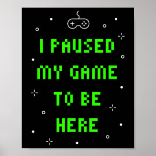 Ich habe mein Spiel pausiert, um hier zu sein Lust Poster