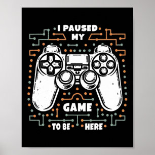 Ich habe mein Spiel pausiert, um hier zu sein Lust Poster