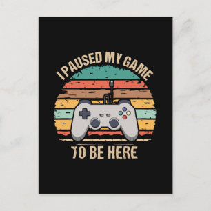Ich habe mein Spiel pausiert, um hier zu sein Postkarte