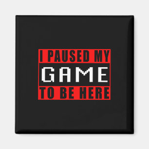 Ich habe mein Spiel pausiert, um hier zu sein Vide Magnet