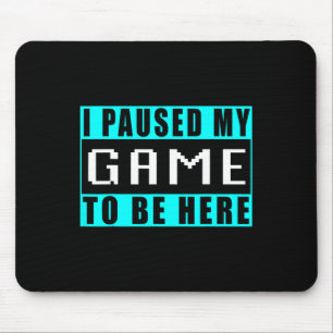Ich habe mein Spiel pausiert, um hier zu sein Vide Mousepad