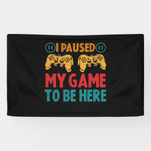Ich habe mein Spiel unterbrochen, um hier zu sein Banner