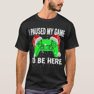 Ich habe mein Spiel unterbrochen, um hier zu sein T-Shirt