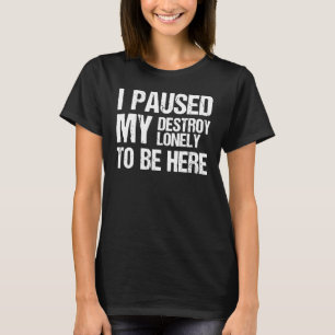 Ich habe mein Zerstören einsam angehalten, hier zu T-Shirt