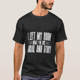 Ich habe mein Zimmer Verlassen, jetzt bin ich wie T-Shirt