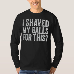 Ich habe meine Bälle für dieses Sprichwort Sarcast T-Shirt