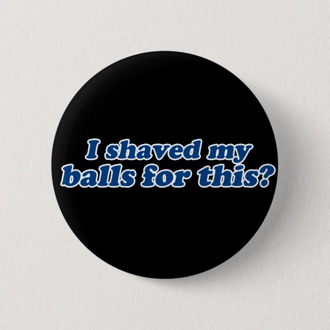Ich habe meine Balls dafür gehabt? Button (Vorderseite)