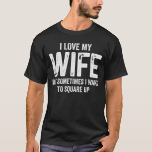 Ich habe meine Ehefrau Liebe, aber manchmal Wollte T-Shirt