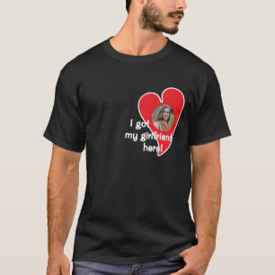 Ich habe meine Freundin hier! Foto individuell anp T-Shirt
