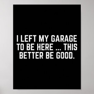 Ich habe meine Garage Verlassen, hier zu sein, um  Poster