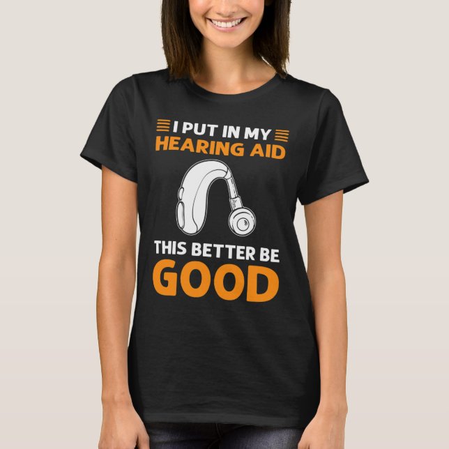 Ich habe meine Hörhilfe eingegeben. Das ist besser T-Shirt (Vorderseite)