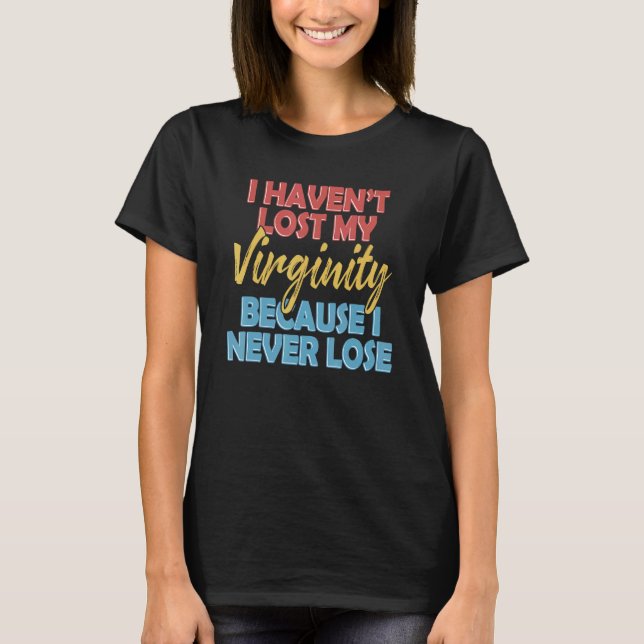 Ich habe meine Jungfräulichkeit verloren, weil ich T-Shirt (Vorderseite)