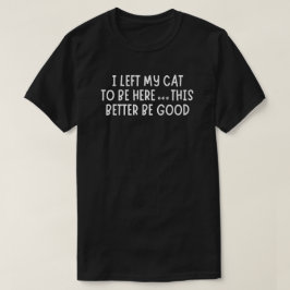 Ich habe meine Katze hier gelassen – Lustige sarka T-Shirt