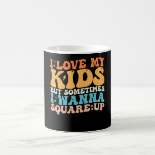 Ich habe meine Kinder Liebe, aber manchmal will ic Kaffeetasse