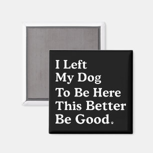 Ich habe meinem Hund Verlassen, hier zu sein, dami Magnet