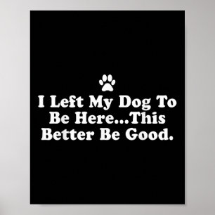 Ich habe meinem Hund Verlassen, hier zu sein, dami Poster