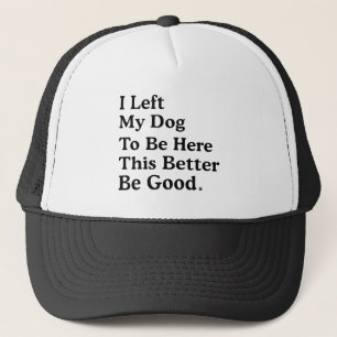 Ich habe meinem Hund Verlassen, hier zu sein, dami Truckerkappe