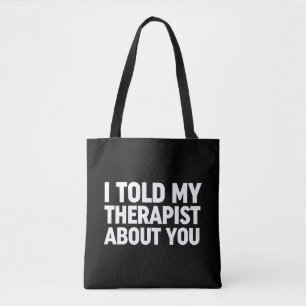 Ich habe meinem Therapeuten von dir erzählt Tasche
